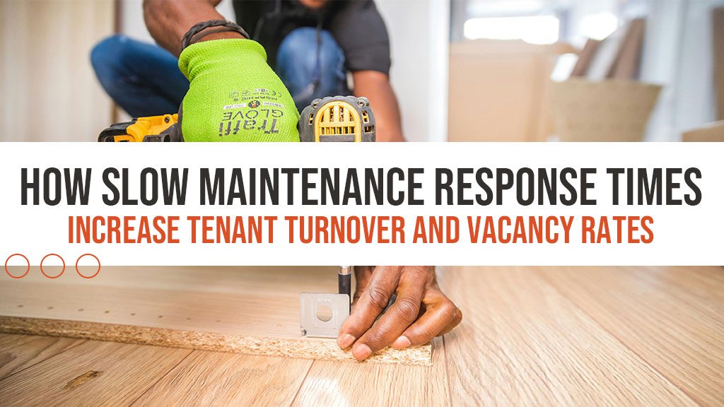 How Slow Maintenance Response Times Increase Tenant Turnover and Vacancy Rates